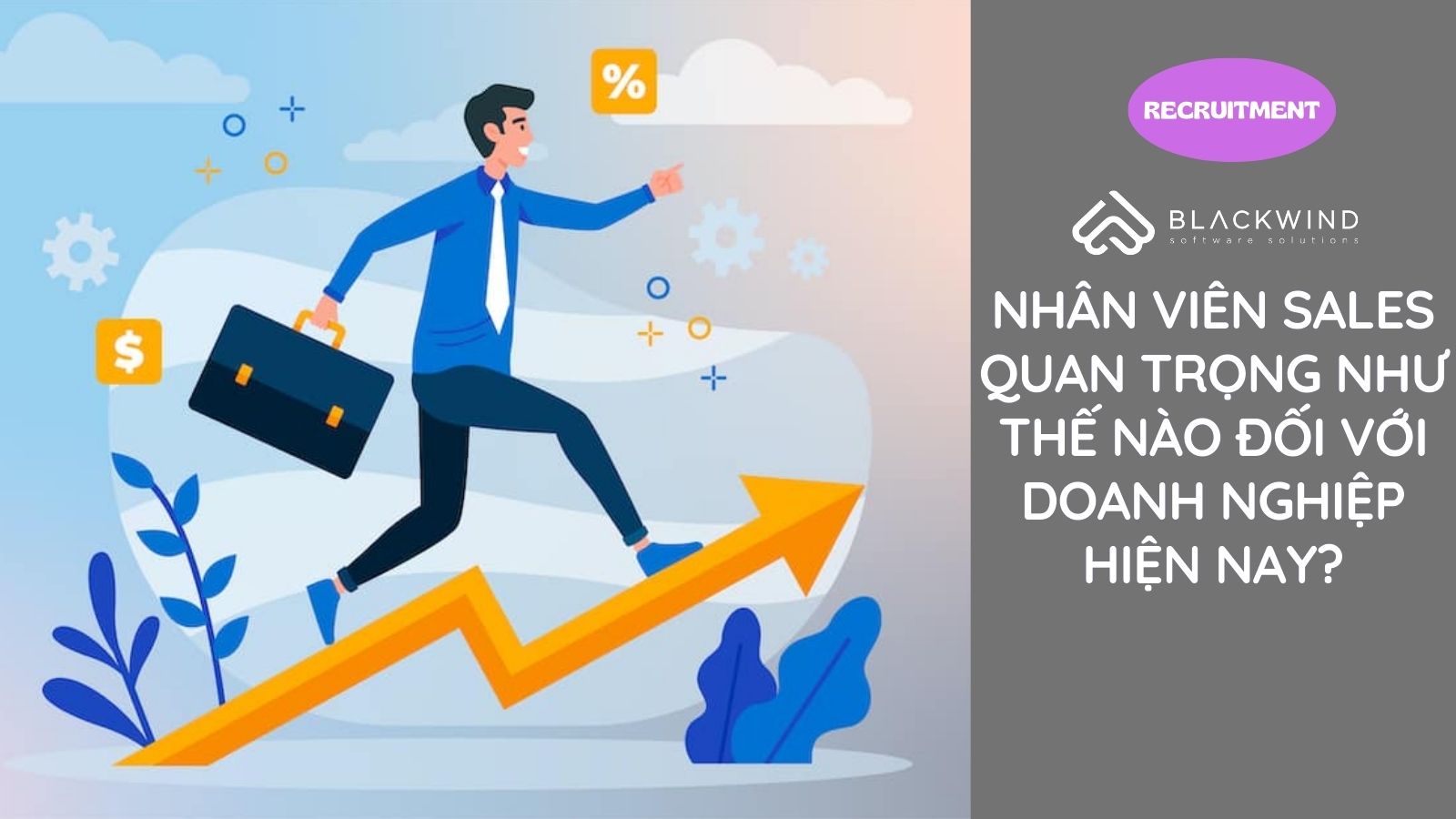 Nhân viên Sales quan trọng như thế nào đối với Doanh nghiệp hiện nay?