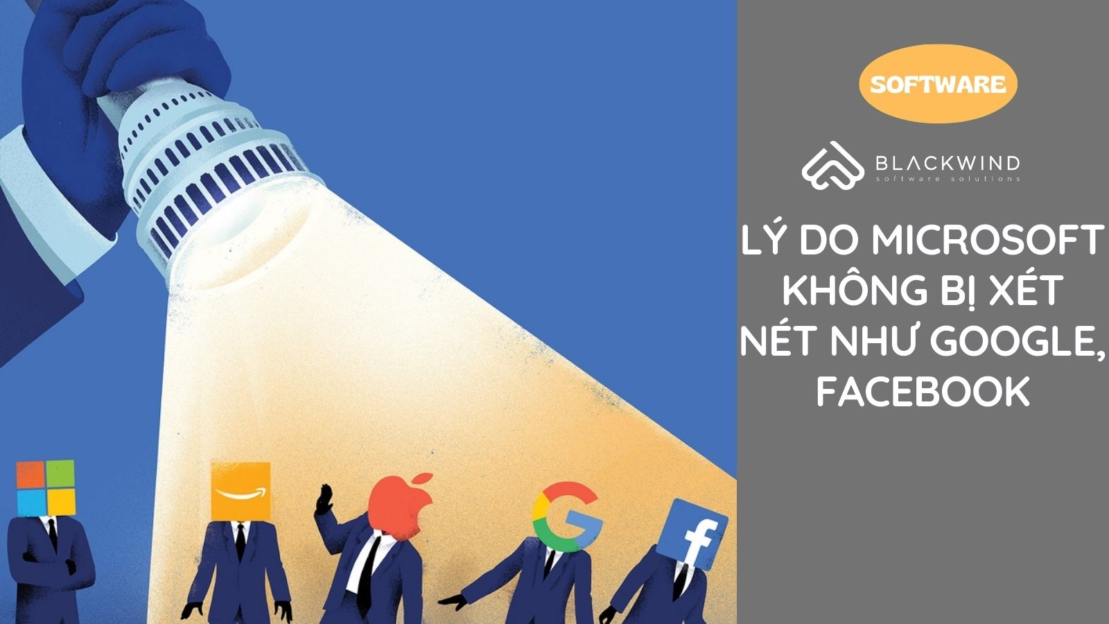 Lý do Microsoft không bị xét nét như Google, Facebook