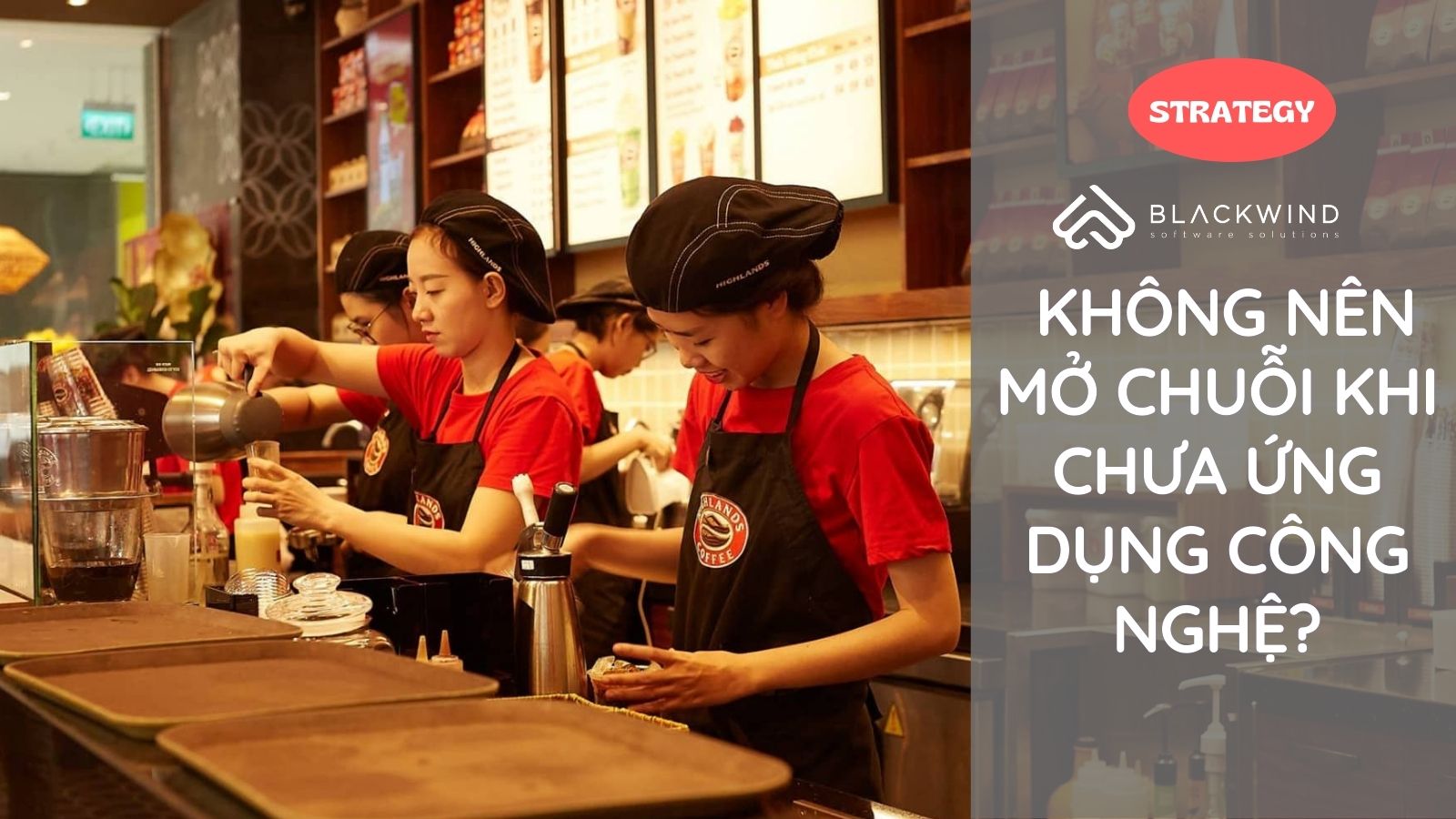 Doanh nghiệp không nên mở Chuỗi khi chưa ứng dụng Công nghệ?