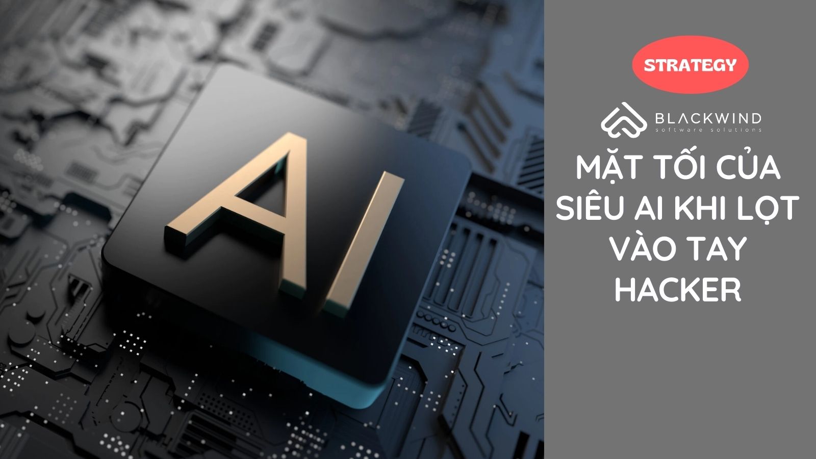 Mặt tối của siêu AI khi lọt vào tay hacker