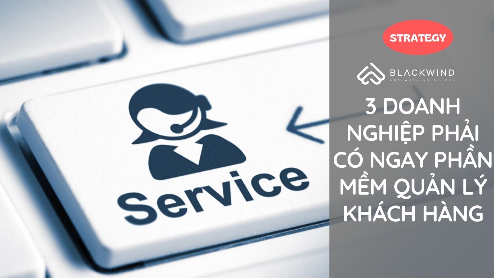 3 Doanh nghiệp phải có ngay Phần mềm Quản lý Khách hàng