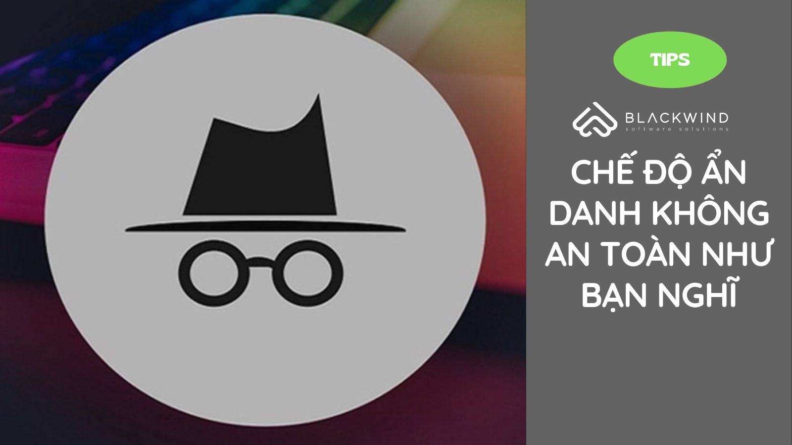 Chế độ ẩn danh không an toàn như bạn nghĩ