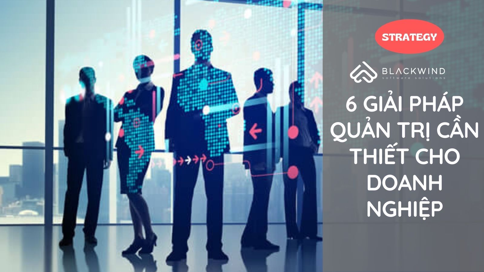 6 Giải pháp Quản trị cần thiết cho Doanh nghiệp
