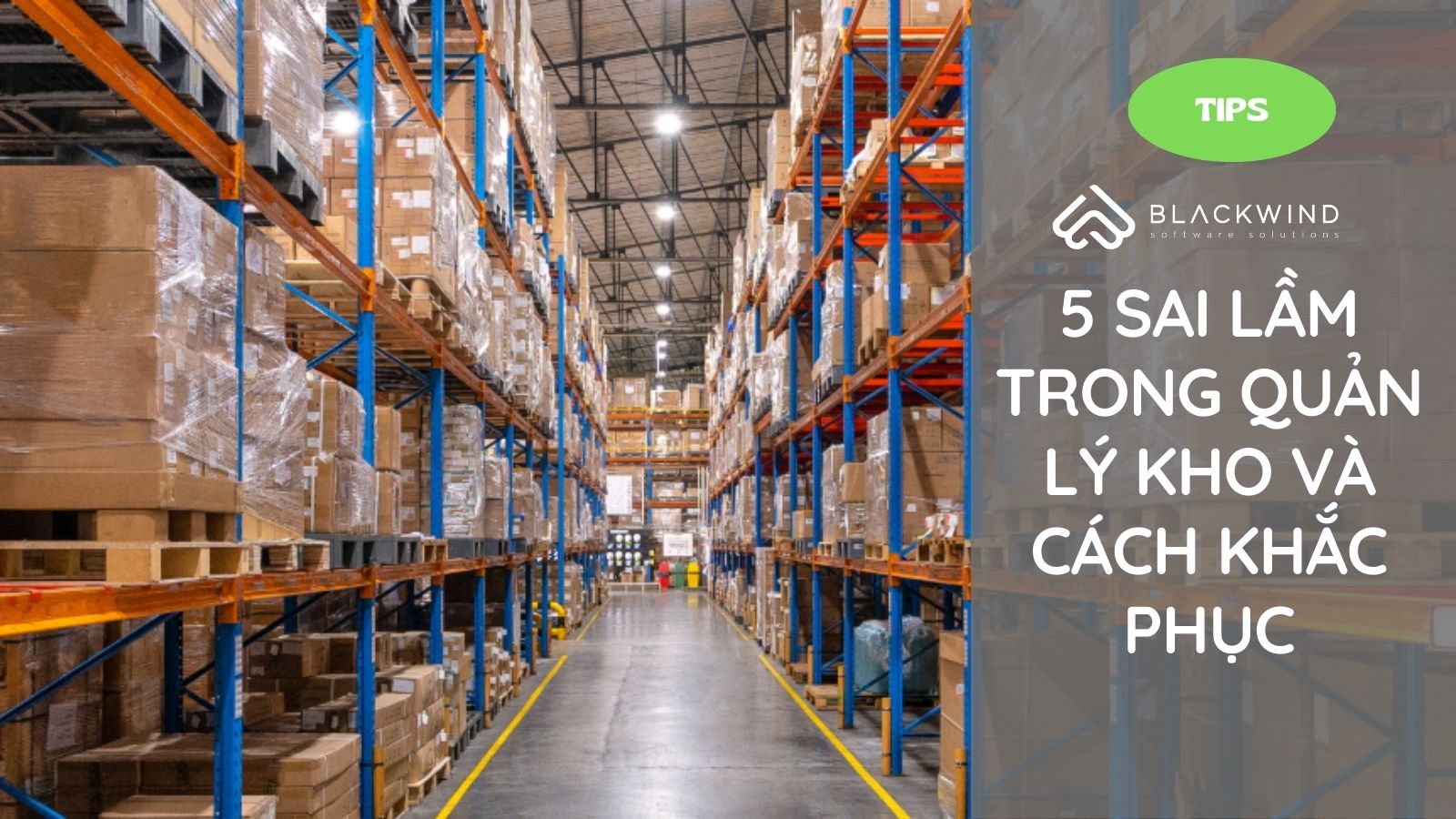 5 Sai lầm lớn trong quản lý kho và cách khắc phục
